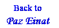 Text Box: &nbsp;&nbsp;&nbsp; Back to
Paz Einat
