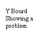 Text Box: Y Bourd Showing a problem
