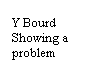 Text Box: Y Bourd Showing a problem