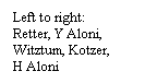 Text Box: Left to right:
Retter, Y Aloni, 
Witztum, Kotzer,    H Aloni 
